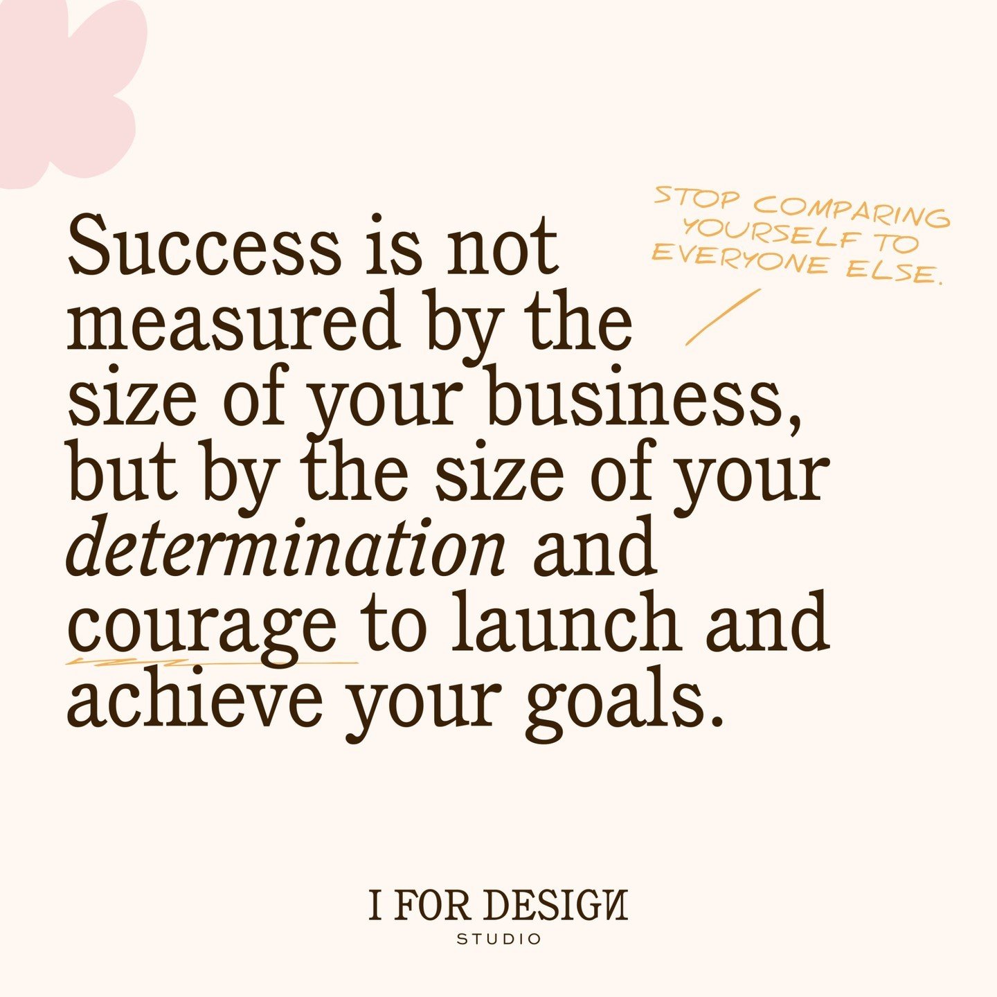 Success is not measured by the size of your business, but by the size of your determination and courage to launch and achieve your goals.

If you are having a bad biz day (we&rsquo;ve all been there), just remember this &ndash; you took the leap to l